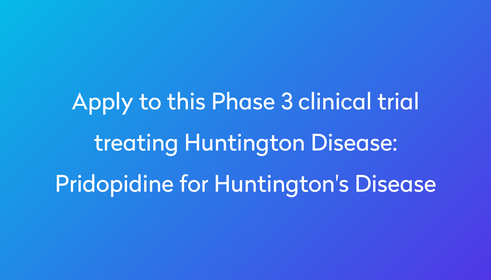 Pridopidine for Huntington's Disease Clinical Trial 2024 Power